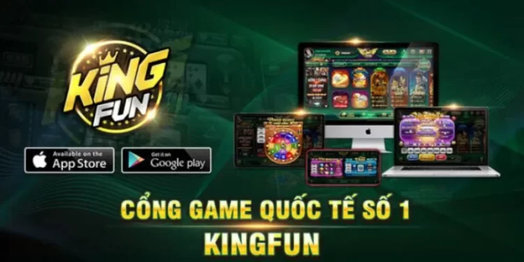 Kingfun - Cổng game quốc tế số 1 với hơn 11 triệu lượt tải năm 2024