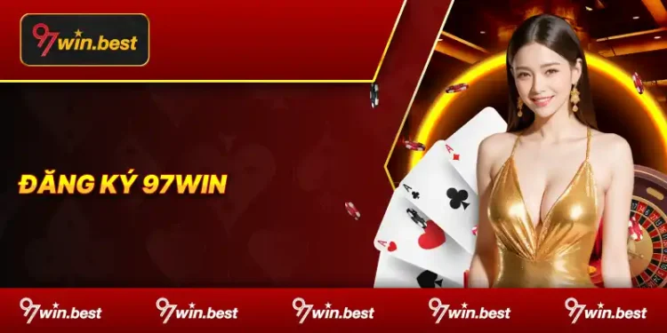 Đăng Ký 97WIN - Khám Phá Các Bước Thực Hiện Cho Người Mới 1 DANG-KY-97WIN